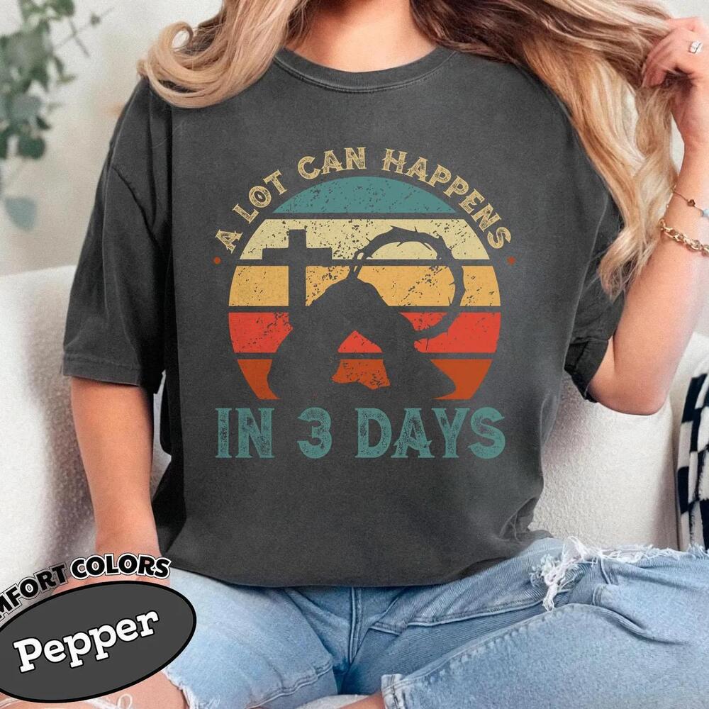 A Lot Can Happen In Three Days Shirt Easter Day Shirt Jesus Easter Shirt